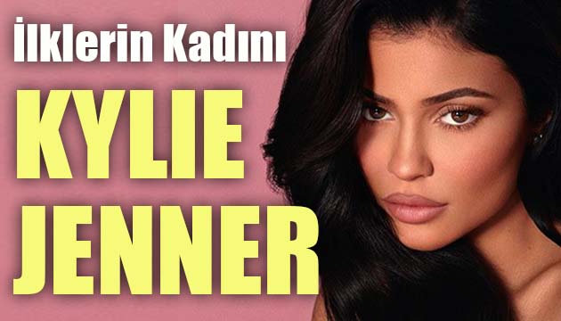 İlklerin Kadını Kylie Jenner