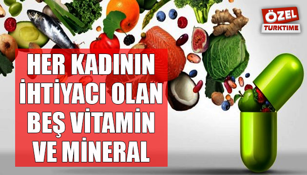 Her kadının ihtiyacı olan 5 vitamin ve mineral