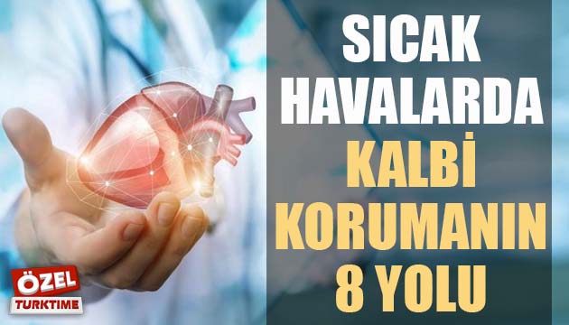 Sıcak havalarda kalbi korumanın 8 yolu