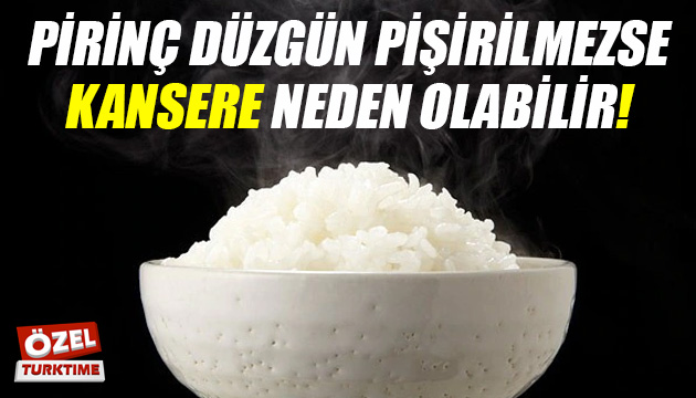 Pirinç düzgün pişirilmezse kansere neden olabilir!