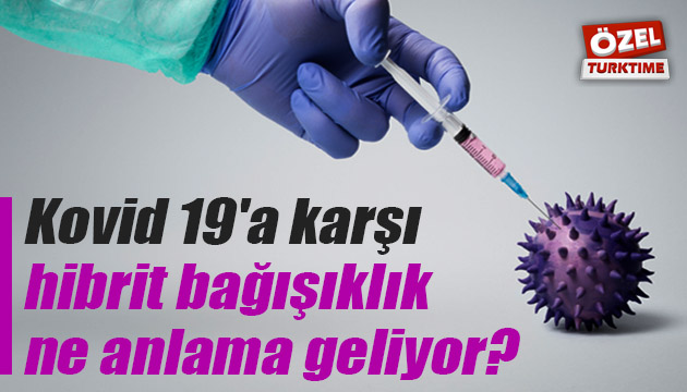 Kovid 19 a karşı hibrit bağışıklık ne anlama geliyor?