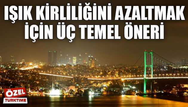 Işık kirliliğini azaltmak için üç temel öneri