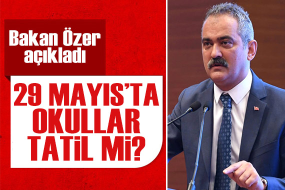 29 Mayıs ta okullar tatil mi? Bakan Özer açıkladı!