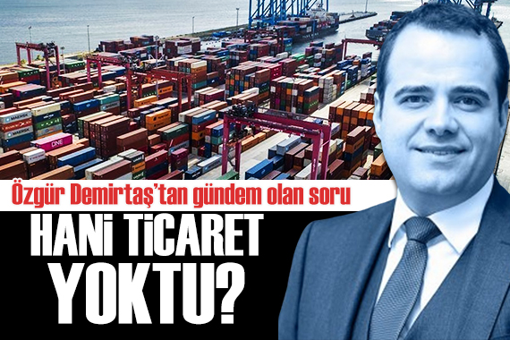 Özgür Demirtaş tan İsrail sorusu: Hani ticaret yoktu?