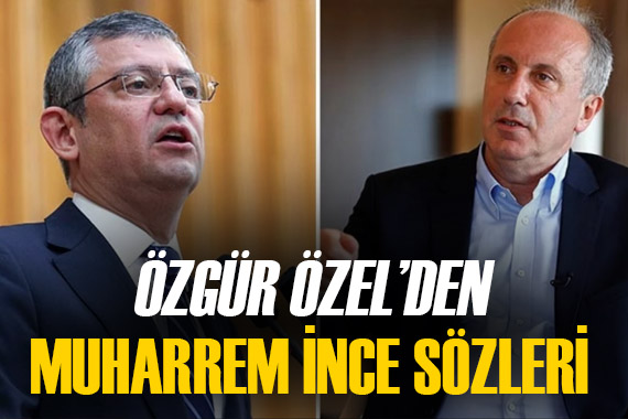 Özgür Özel, Muharrem İnce hakkında konuştu:  Belediye başkanı ol  denmez