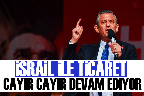 Özgür Özel: Oyun oynayarak İsrail le ticarete devam ediyorlar!