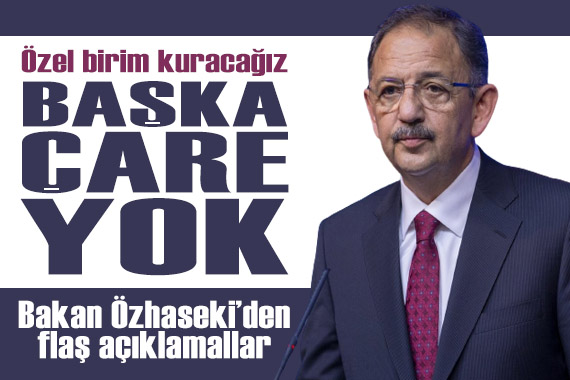 Bakan Özhaseki den İstanbul açıklaması: Başka çare yok!