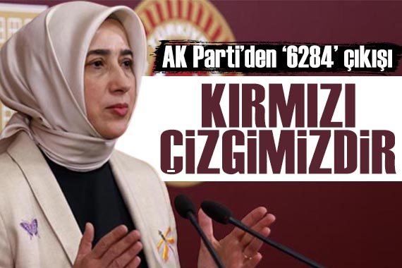 AK Parti Grup Başkanvekili Özlem Zengin: 6284 kırmızı çizgimizdir