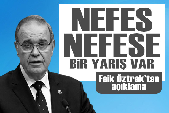 CHP Sözcüsü Faik Öztrak: Nefes nefese bir yarış var