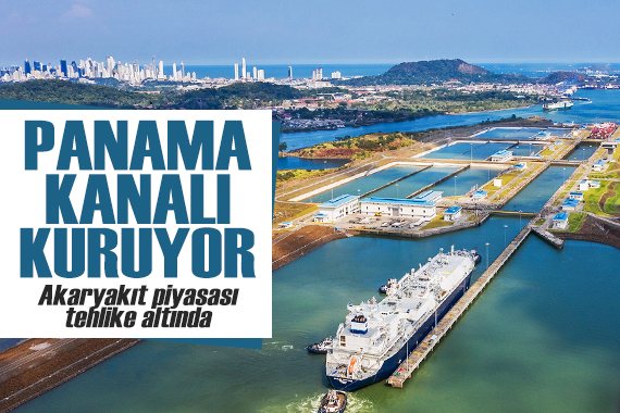 Panama Kanalı kuruyor! Akaryakıt piyasası tehlike altında