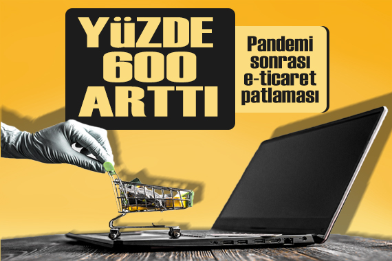 Pandemi sonrası dönemde, e-ticarete yönelen satıcıların sayısı yüzde 600 arttı!