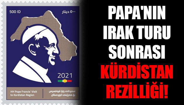 Papa nın Irak turu sonrası Kürdistan rezilliği