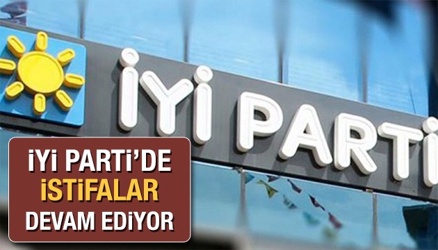 İYİ Parti'de istifalar sürüyor