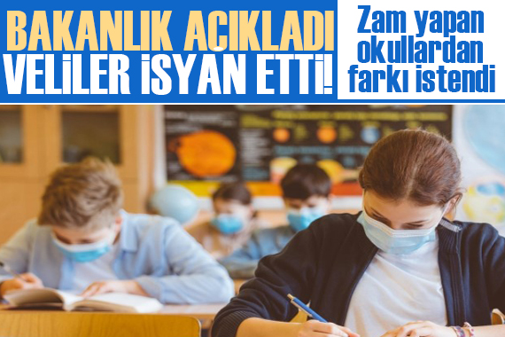 Bakanlık açıkladı, Veliler daha fazla zam yapan okullardan farkı istedi!