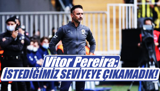 Vitor Pereira: Bu dönem zor geçti!