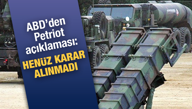 ABD den Petriot açıklaması: Henüz bir karar alınmadı