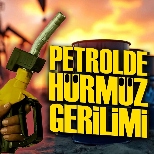 Petrolde Hürmüz gerilimi: Fiyatlar yeniden yükseliyor