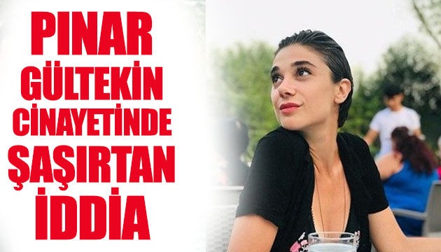 Pınar Gültekin cinayetinde şaşırtan iddia