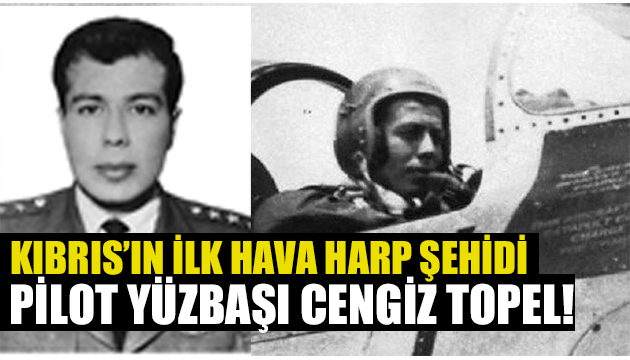 Kıbrıs Şehidi Pilot Yüzbaşı Cengiz Topel i saygı ve minnetle anıyoruz!