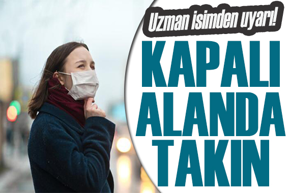 Bilim Kurulu Üyesi: Kapalı alanda takın!