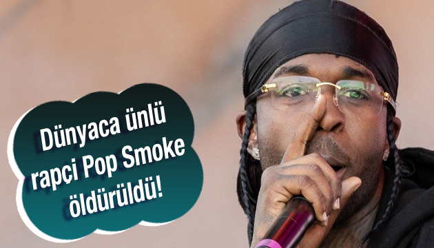 Dünyaca ünlü rapçi Pop Smoke öldürüldü!