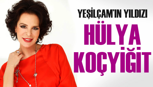 Yeşilçam ın yıldızı Hülya Koçyiğit