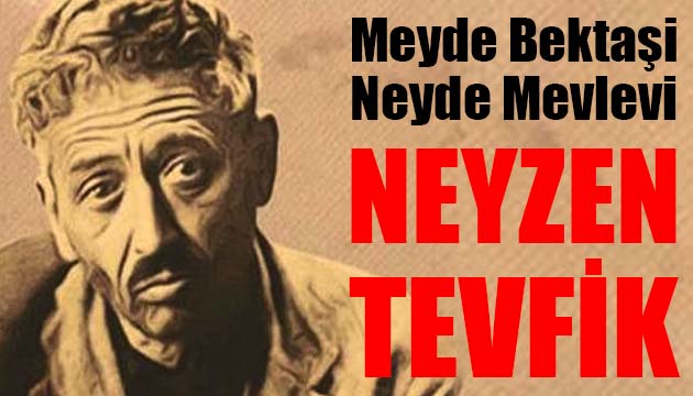  MEYDE BEKTAŞİ, NEYDE MEVLEVİ  NEYZEN TEVFİK