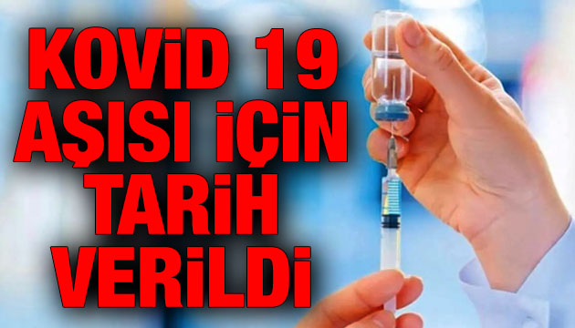 Kovid 19 aşısı için tarih verildi