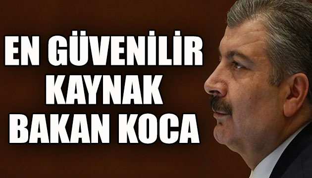 En güvenilir kaynak Sağlık Bakanı Fahrettin Koca