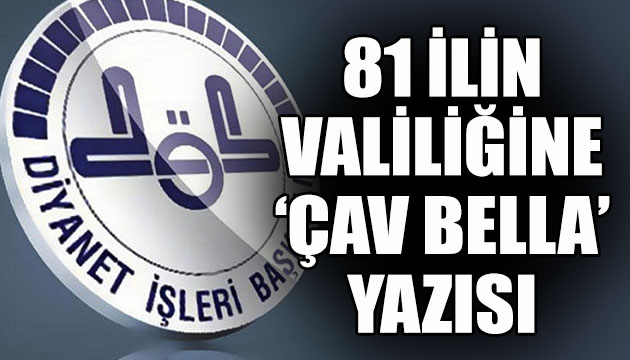 Diyanet ten 81 ilin valiliğine  Çav Bella  yazısı