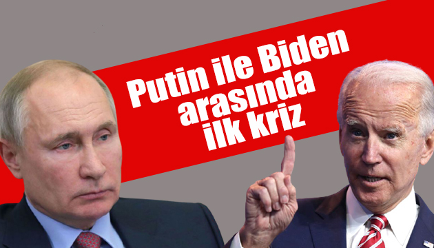 Biden ile Putin arasında ilk kriz
