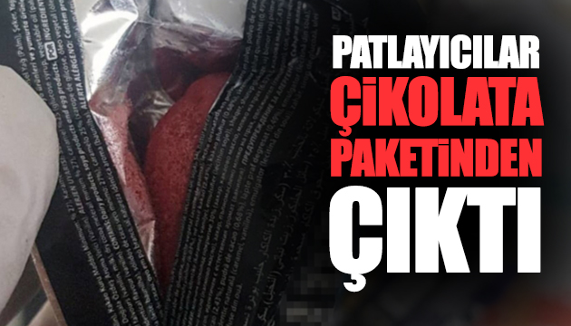 Patlayıcılar çikolata paketinden çıktı