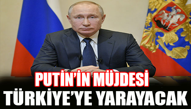 Putin den Türkiye ye müjde