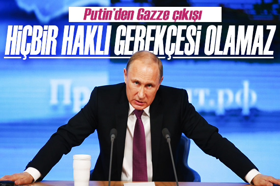 Putin den Gazze çıkışı: Hiçbir haklı gerekçesi olamaz!