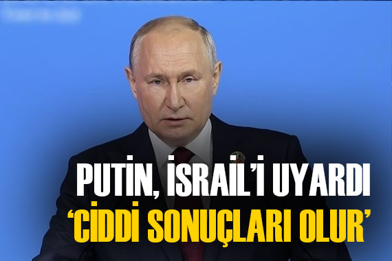 Vladimir Putin den İsrail e:  Ciddi sonuçları olur! 