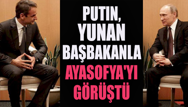 Putin, Yunan Başbakan ile Ayasofya yı görüştü