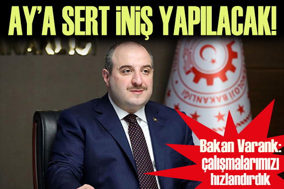 Bakan Varank: Ay a sert iniş yapılacak!