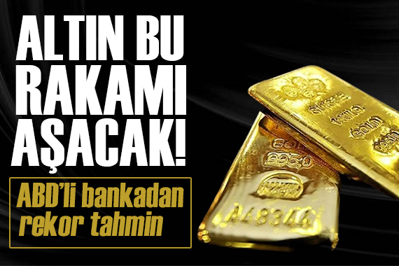 ABD li bankadan rekor tahmin: Altın bu rakamı aşacak!