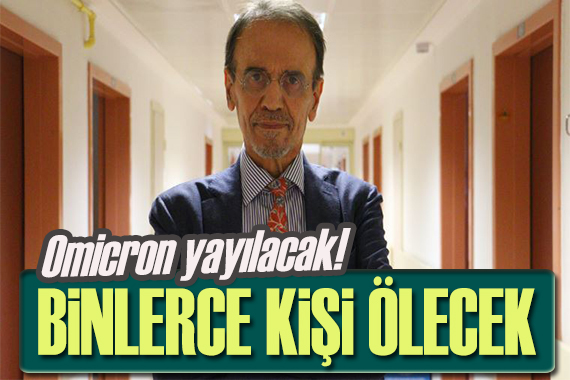 Mehmet Ceyhan: Omicron yayılacak! Binlerce kişi ölecek