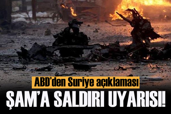 ABD den Suriye açıklaması: Şam a saldırı uyarısı