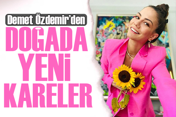 Güzel oyuncu Demet Özdemir den doğada yeni kareler