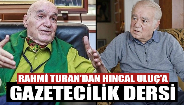 Rahmi Turan dan Hıncal Uluç a gazetecilik dersi!