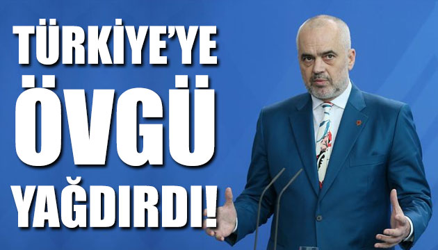 Arnavutluk Başbakanı ndan Türkiye ye övgü