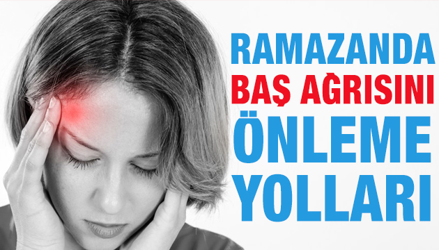 Ramazanda baş ağrısını önleme yolları