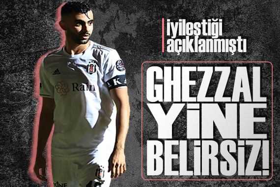Beşiktaş ta Giresunspor maçında idmanda yeniden sakatlanan Ghezzal ın oynaması zor!