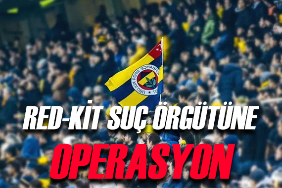 Red-Kit suç örgütüne operasyon