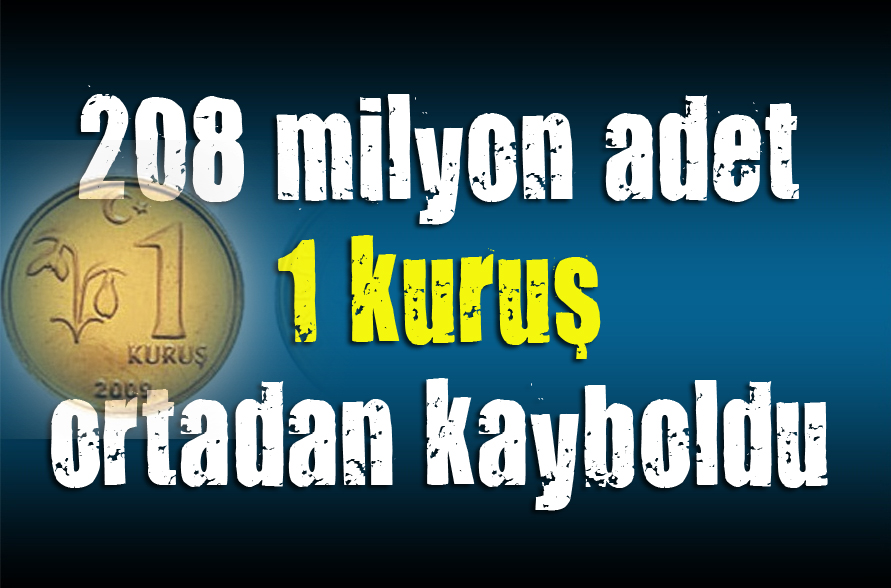 208 milyon adet 1 kuruş kayıp