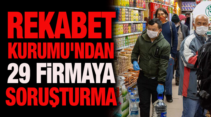 Rekabet Kurumu ndan 29 firmaya soruşturma