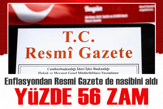 Enflasyondan Resmi Gazete de nasibini aldı: Yüzde 56 zam!