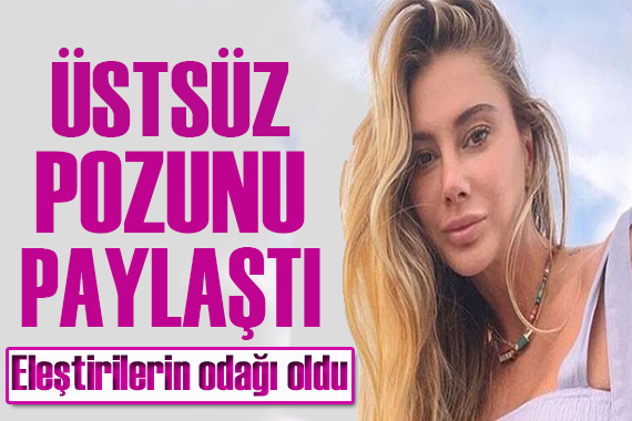 Şeyma Subaşı dan üstsüz poza ilginç not!